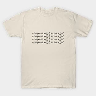 always an angel, never a god T-Shirt